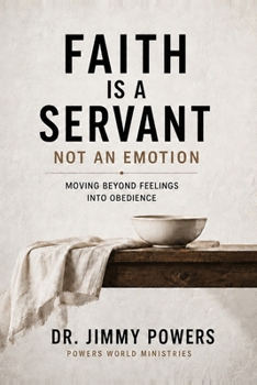 Paperback Faith Is a Servant, Not a Feeling: Stop Trying to Feel Faith. Learn How to Direct It. Book