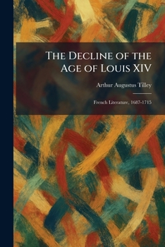 The Decline of the Age of Louis XIV: French Literature, 1687-1715