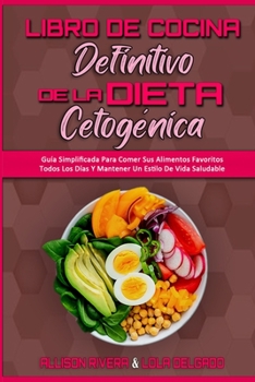 Paperback Libro De Cocina Definitivo De La Dieta Cetogénica: Guía Simplificada Para Comer Sus Alimentos Favoritos Todos Los Días Y Mantener Un Estilo De Vida Sa [Spanish] Book