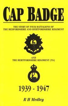 Cap Badge: The Story of the Bedfordshire and Hertfordshire Regiment, 1939-1947