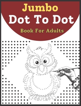 Jumbo Dot To Dot Book For Adult: Coloring Pages For Adults Butterflies, Flowers, Birds, Animals.