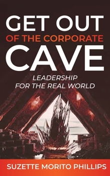 Paperback Get Out Of The Corporate Cave - Leadership For The Real World Book