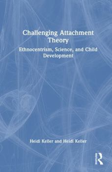 Challenging Attachment Theory: Ethnocentrism, Science, and Child Development