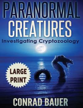 Paperback Paranormal Creatures ***Large Print Edition***: Investigating Cryptozoology [Large Print] Book