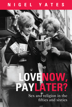 Paperback Love Now, Pay Later?: Sex and Religion in the Fifties and Sixties Book