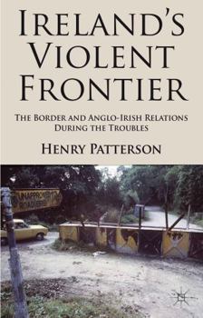 Hardcover Ireland's Violent Frontier: The Border and Anglo-Irish Relations During the Troubles Book