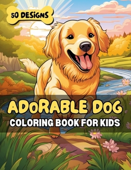 Paperback Adorable Dog Coloring Book for Kids: 50 Cute Canine Designs for Relaxation, Fun & Learning - Perfect for Animal Loving Children & Families Book