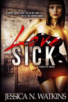 Love Sick - Book #4 of the Epitome of Femistry