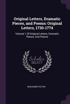 Original Letters, Dramatic Pieces, and Poems: Original Letters, 1730-1774: Volume 1 of Original Letters, Dramatic Pieces, and Poems
