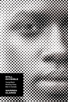 Hardcover Still Invisible: Young Black Working-Class Men in Canada Book