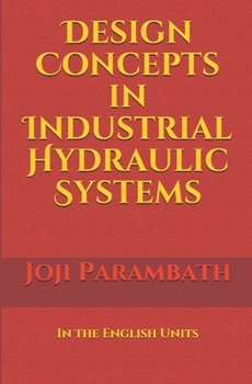 Design Concepts in Industrial Hydraulic Systems: In the English Units