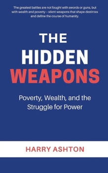 Paperback The Hidden Weapons: Poverty, Wealth, and the Struggle for Power Book