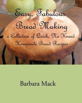 Easy Fabulous Bread Making - A collection of quick, no-knead homemade bread recipes