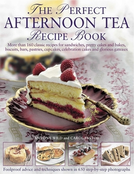 Paperback The Perfect Afternoon Tea Recipe Book: More Than 160 Classic Recipes for Sandwiches, Pretty Cakes and Bakes, Biscuits, Bars, Pastries, Cupcakes, Celeb Book