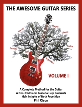 Paperback The Awesome Guitar Series - Volume I: A Non-Traditional Guide to Help Guitarists Gain Insight of Neck Repetition Book