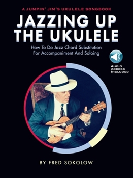 Paperback Jazzing Up the Ukulele How to Do Jazz Chord Substitution for Accompaniment and Soloing - Book/Online Audio Book