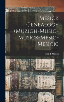 Hardcover Mesick Genealogy (Muzigh-Musig-Musick-Mesig-Mesick) Book