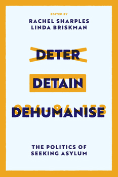 Hardcover Deter, Detain, Dehumanise: The Politics of Seeking Asylum Book