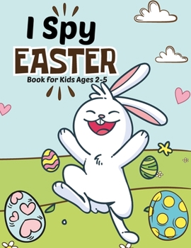 I spy Easter Book for Kids Ages 2-5: A fun Educational Word Search, Coloring and Guessing Game Easter Book for kids, Toddlers and Preschool. I spy eas