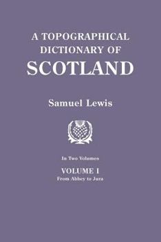 Paperback Topographical Dictionary of Scotland. Second Edition. in Two Volumes. Volume I: From Abbey to Jura Book