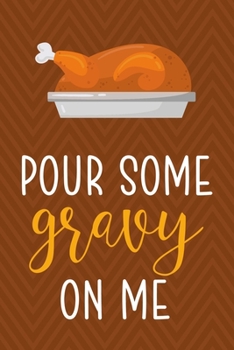 Pour Some Gravy On Me: Notebook Journal Composition Blank Lined Diary Notepad 120 Pages Paperback Brown Zigzag Turkey