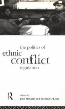 Paperback The Politics of Ethnic Conflict Regulation: Case Studies of Protracted Ethnic Conflicts Book