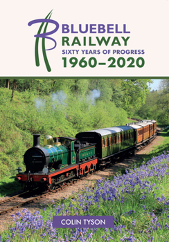 Paperback The Bluebell Railway: Sixty Years of Progress 1960-2020 Book