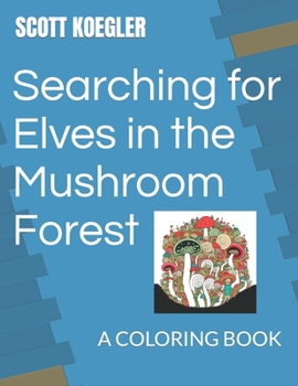 Paperback Searching for Elves in the Mushroom Forest: A Coloring Book
