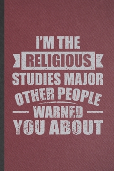 Paperback I'm the Religious Studies Major Other People Warned You About: Blank Funny Religious Studies Lined Notebook/ Journal For Christian Jesus Bible Study, Book