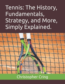 Paperback Tennis: The History, Fundamentals, Strategy, and More, Simply Explained. Book