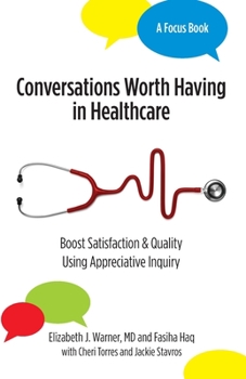 Paperback Conversations Worth Having in Healthcare: Boost Satisfaction & Quality Using Appreciative Inquiry Book