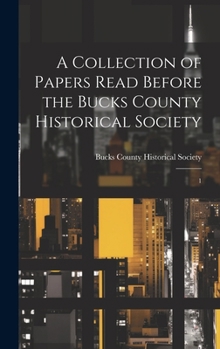 Hardcover A Collection of Papers Read Before the Bucks County Historical Society: 1 Book
