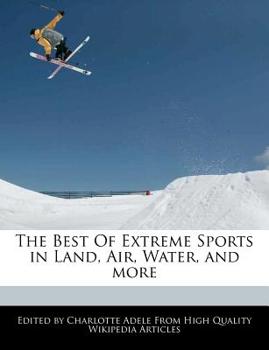 The Best of Extreme Sports in Land, Air, Water, and More