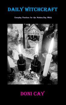 Paperback Daily Witchcraft: Everyday Practices for the Modern-Day Witch Book
