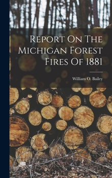 Hardcover Report On The Michigan Forest Fires Of 1881 Book