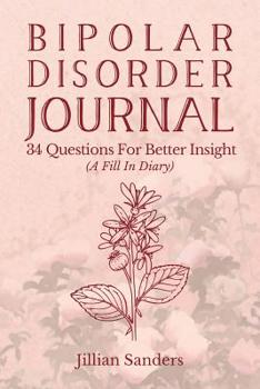 Paperback Bipolar Disorder Journal: 34 Questions For Better Insight (A Fill In Diary) Book