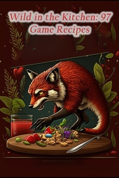 Paperback Wild in the Kitchen: 97 Game Recipes Book