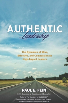 Paperback A.U.T.H.E.N.T.I.C. Leadership: The Dynamics of Wise, Effective, and Compassionate High-Impact Leaders! Book