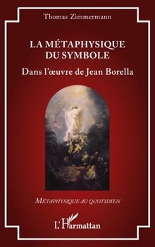 La métaphysique du symbole: Dans l’oeuvre de Jean Borella (Métaphysique Au Quotidien) (French Edition)
