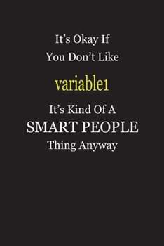 It's Okay If You Don't Like variable1 It's Kind Of A Smart People Thing Anyway: Blank Lined Notebook Journal Gift Idea