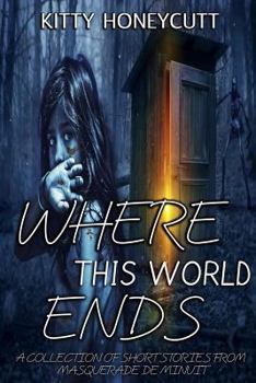 Paperback Where This World Ends: A Collection of Stories from Masquerade de Minuit Book