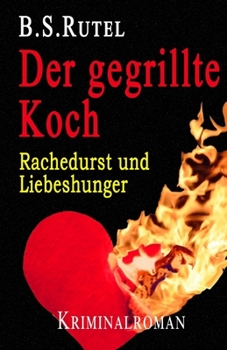 Paperback Der gegrillte Koch: Rachedurst und Liebeshunger [German] Book