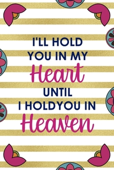 Paperback I'll Hold You In My Heart Until I Hold You In Heaven: Day Of The Death Notebook Journal Composition Blank Lined Diary Notepad 120 Pages Paperback Stri Book