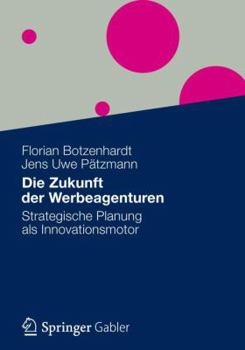 Paperback Die Zukunft Der Werbeagenturen: Strategische Planung ALS Innovationsmotor [German] Book