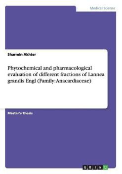 Paperback Phytochemical and pharmacological evaluation of different fractions of Lannea grandis Engl (Family: Anacardiaceae) Book