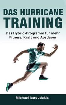 Paperback Das Hurricane-Training: Das Hybrid-Programm für mehr Fitness, Kraft und Ausdauer (Fitness-Training, Ausdauer-Training, Muskelaufbau, Ernährung [German] Book