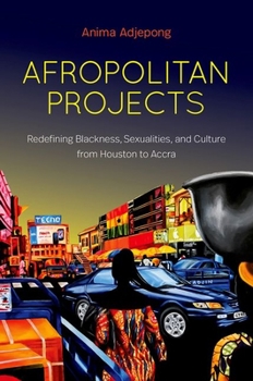 Paperback Afropolitan Projects: Redefining Blackness, Sexualities, and Culture from Houston to Accra Book