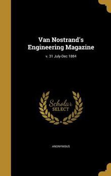 Hardcover Van Nostrand's Engineering Magazine; V. 31 July-Dec 1884 Book
