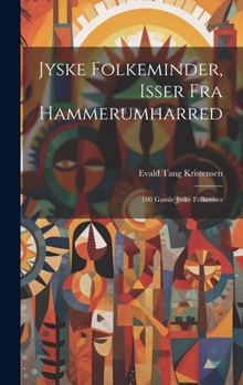 Hardcover Jyske Folkeminder, Isser Fra Hammerumharred: 100 Gamle Jyske Folkeviser [Danish] Book