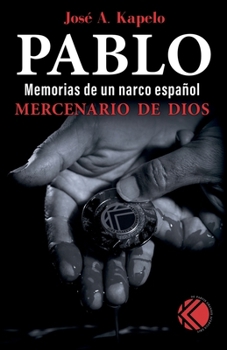 Paperback Pablo, mercenario de Dios (Memorias de un narco español) (Spanish Edition) [Spanish] Book